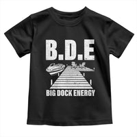 Funny BDE Big Dock Energy Toddler T Shirt Lake And Boating Lover - Wonder Print Shop