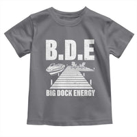 Funny BDE Big Dock Energy Toddler T Shirt Lake And Boating Lover - Wonder Print Shop