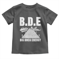 Funny BDE Big Dock Energy Toddler T Shirt Lake And Boating Lover - Wonder Print Shop