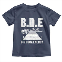 Funny BDE Big Dock Energy Toddler T Shirt Lake And Boating Lover - Wonder Print Shop
