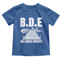 Funny BDE Big Dock Energy Toddler T Shirt Lake And Boating Lover - Wonder Print Shop