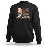 Rep John Lewis Sweatshirt Get In Good Necessary Trouble Social Justice - Wonder Print Shop