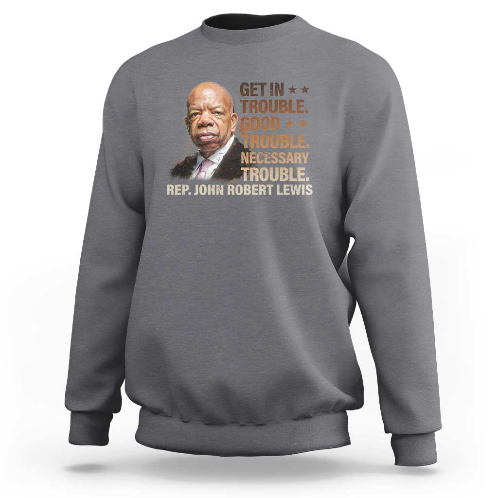 Rep John Lewis Sweatshirt Get In Good Necessary Trouble Social Justice - Wonder Print Shop