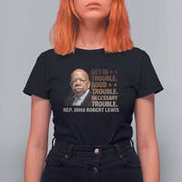 Rep John Lewis T Shirt For Women Get In Good Necessary Trouble Social Justice - Wonder Print Shop