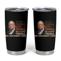 Rep John Lewis Tumbler Cup Get In Good Necessary Trouble Social Justice - Wonder Print Shop