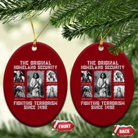 The Original Homeland Security Fighting Terrorism Since 1492 Ceramic Ornament Native American