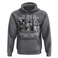 The Original Homeland Security Fighting Terrorism Since 1492 Hoodie Native American - Wonder Print Shop