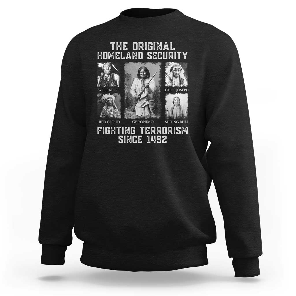 The Original Homeland Security Fighting Terrorism Since 1492 Sweatshirt Native American - Wonder Print Shop