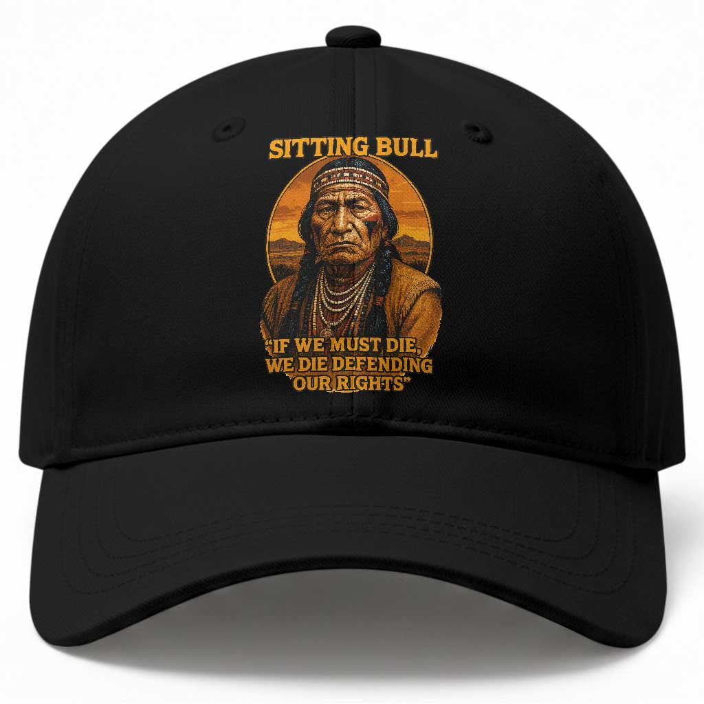Sitting Bull Baseball Cap If We Must Die We Die Defending Our Rights Native Pride