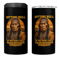 Sitting Bull 4 in 1 Can Cooler Tumbler If We Must Die We Die Defending Our Rights Native Pride