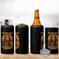 Sitting Bull 4 in 1 Can Cooler Tumbler If We Must Die We Die Defending Our Rights Native Pride