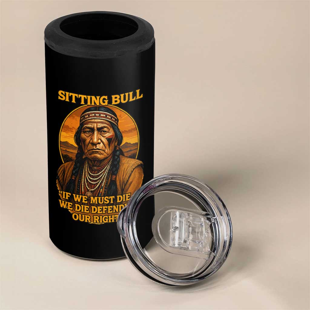 Sitting Bull 4 in 1 Can Cooler Tumbler If We Must Die We Die Defending Our Rights Native Pride