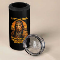 Sitting Bull 4 in 1 Can Cooler Tumbler If We Must Die We Die Defending Our Rights Native Pride