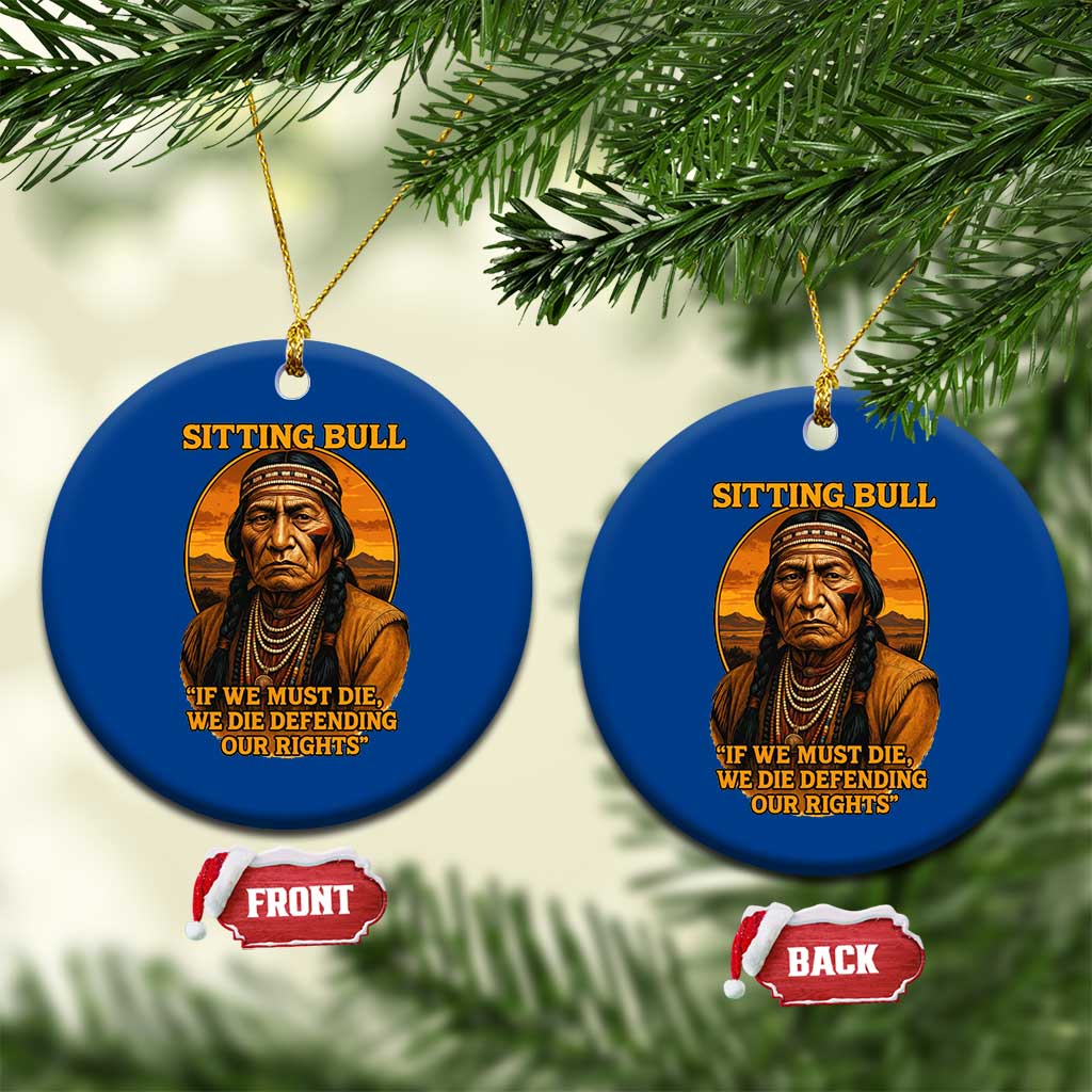 Sitting Bull Ceramic Ornament If We Must Die We Die Defending Our Rights Native Pride