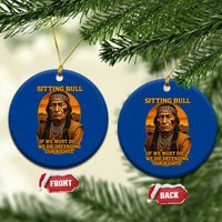 Sitting Bull Ceramic Ornament If We Must Die We Die Defending Our Rights Native Pride