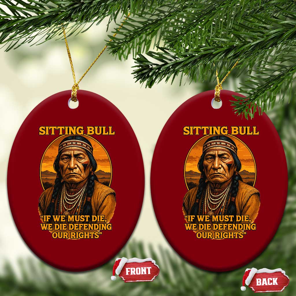 Sitting Bull Ceramic Ornament If We Must Die We Die Defending Our Rights Native Pride