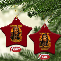 Sitting Bull Ceramic Ornament If We Must Die We Die Defending Our Rights Native Pride