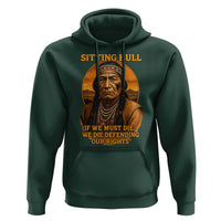 Sitting Bull Hoodie If We Must Die We Die Defending Our Rights Native Pride