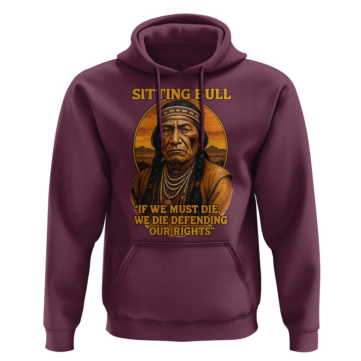 Sitting Bull Hoodie If We Must Die We Die Defending Our Rights Native Pride