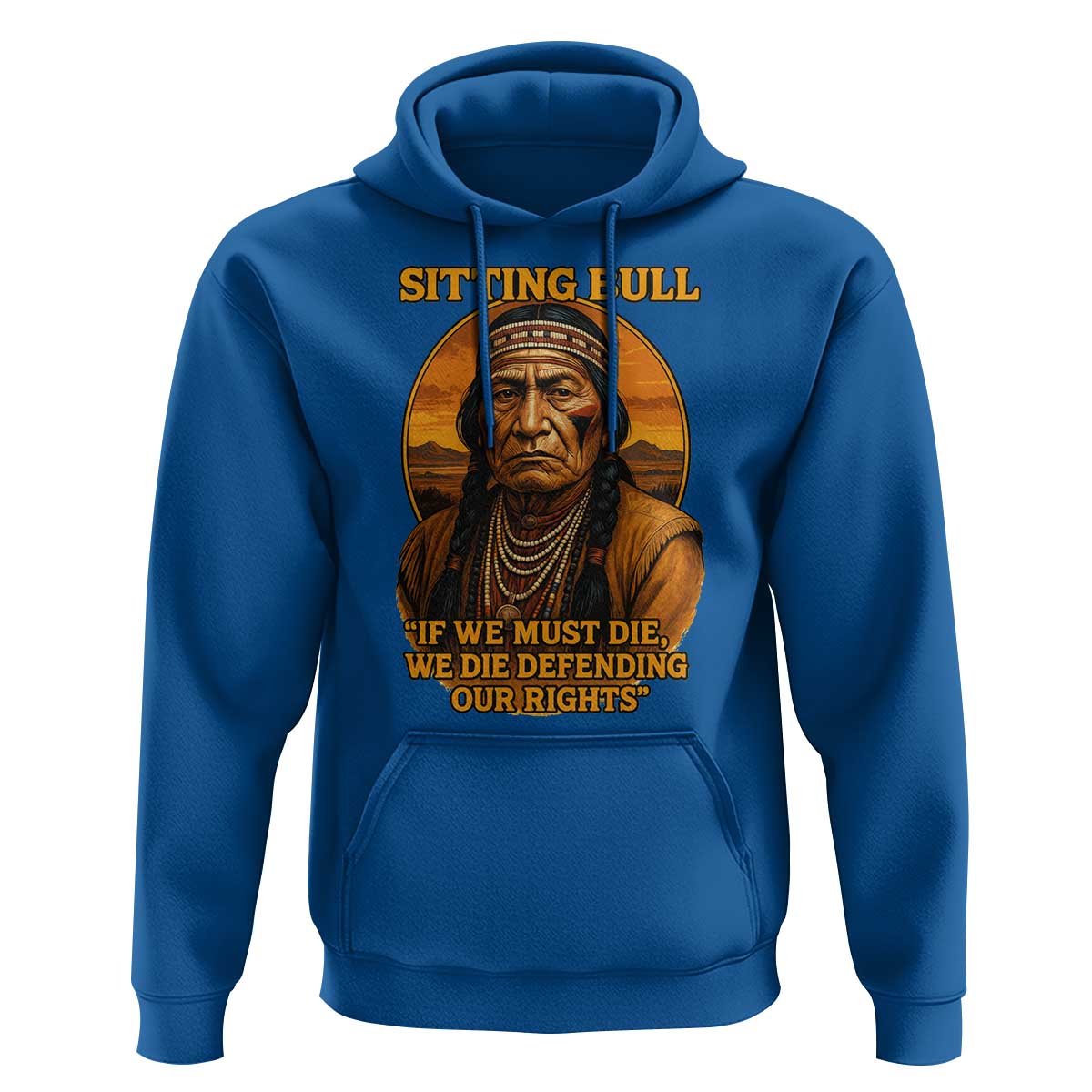 Sitting Bull Hoodie If We Must Die We Die Defending Our Rights Native Pride