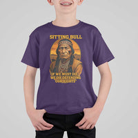Sitting Bull T Shirt For Kid If We Must Die We Die Defending Our Rights Native Pride
