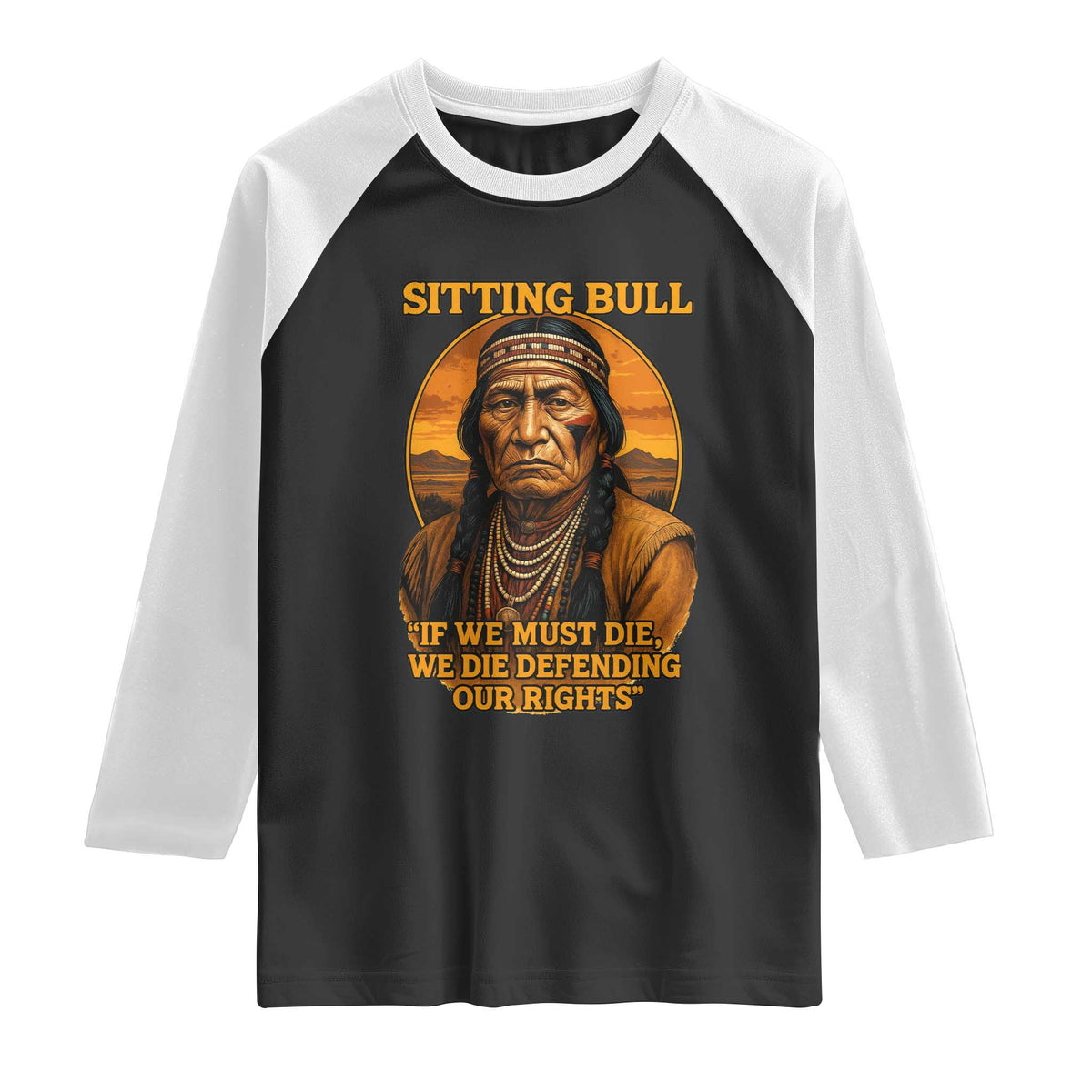 Sitting Bull Raglan Shirt If We Must Die We Die Defending Our Rights Native Pride