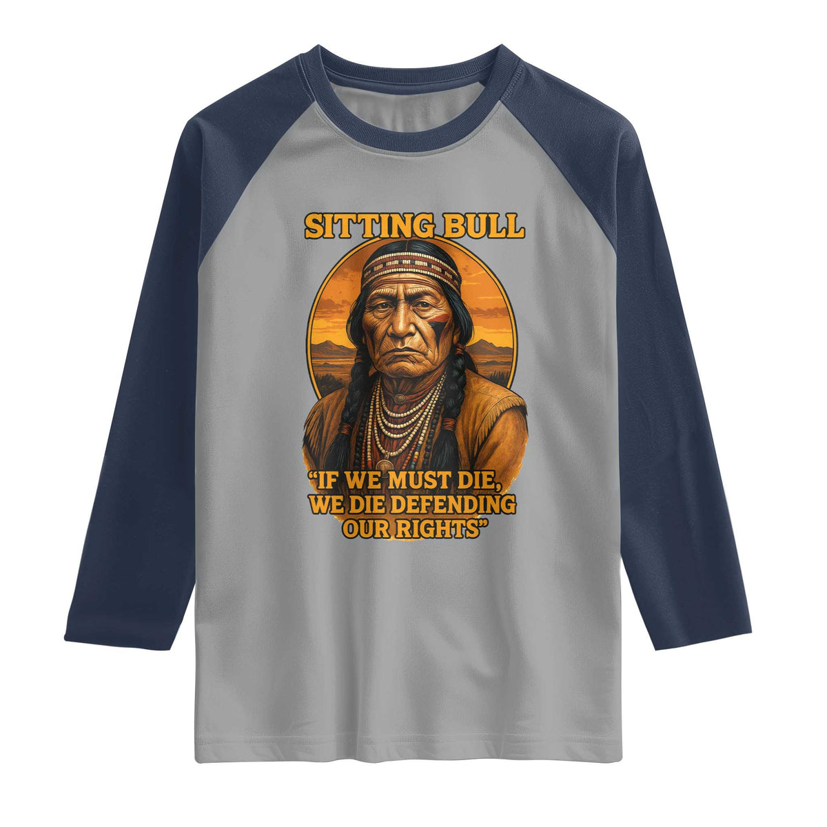Sitting Bull Raglan Shirt If We Must Die We Die Defending Our Rights Native Pride