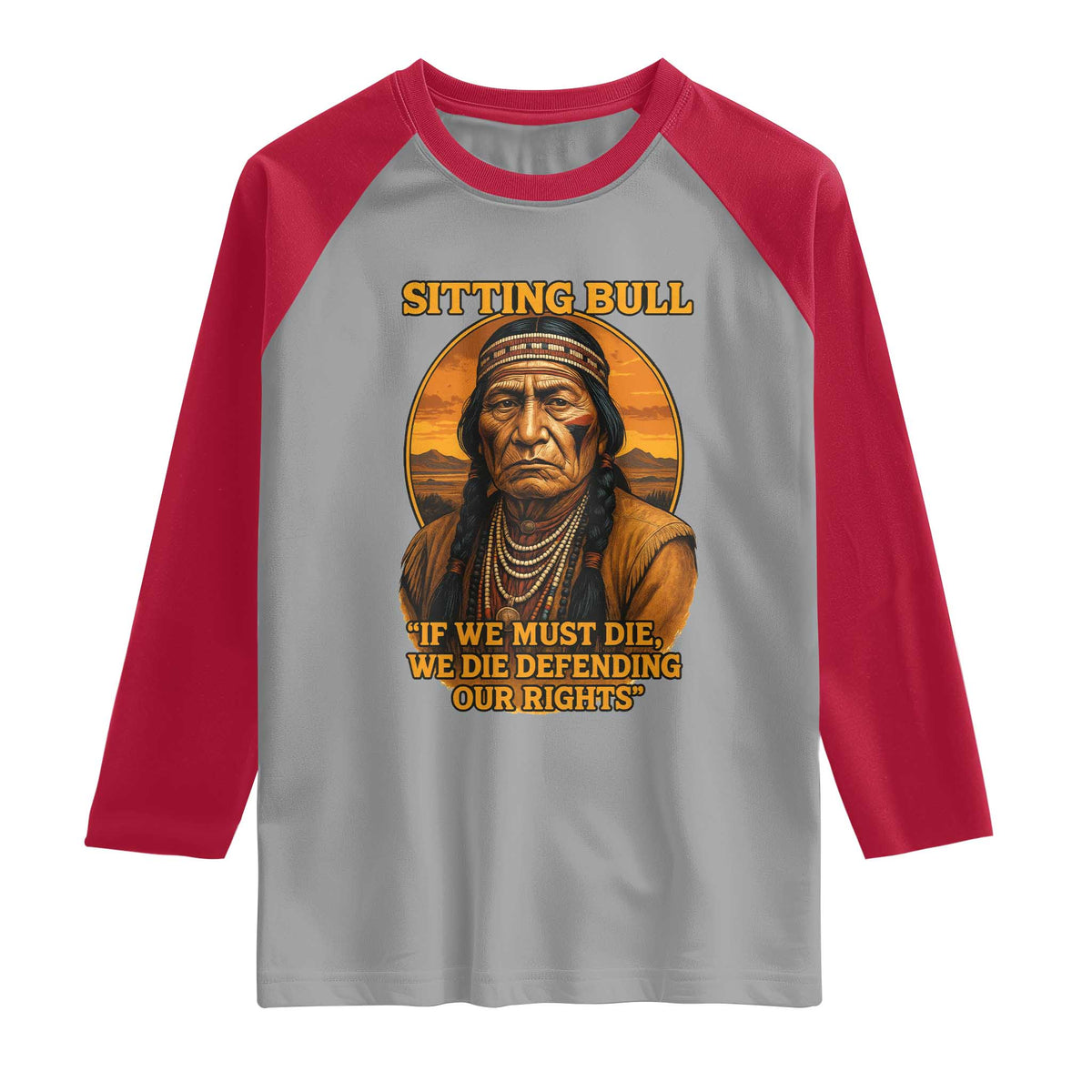 Sitting Bull Raglan Shirt If We Must Die We Die Defending Our Rights Native Pride