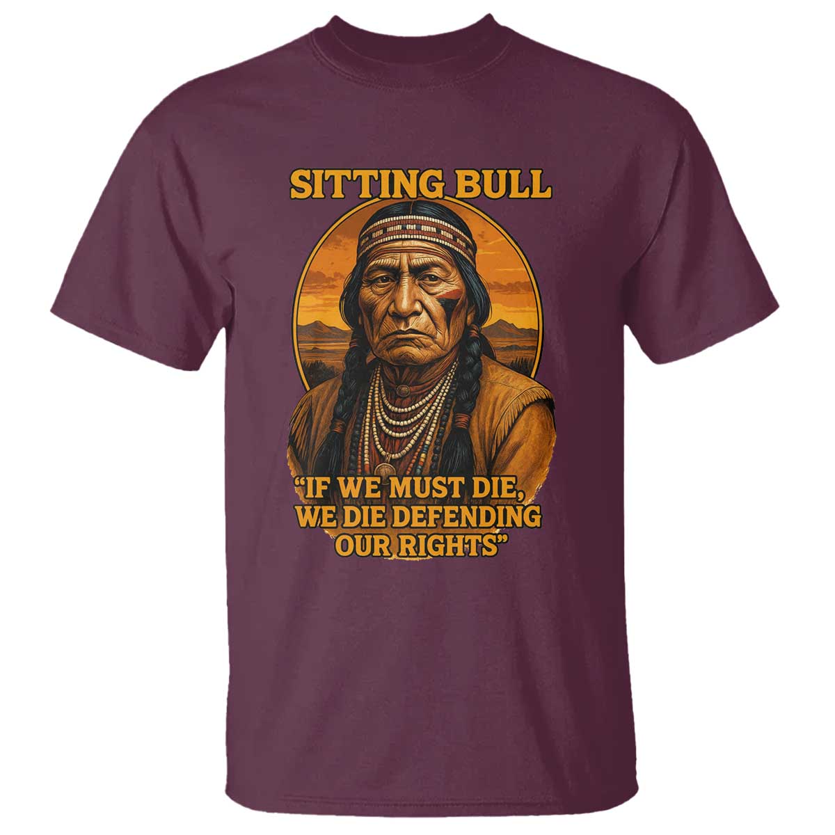 Sitting Bull T Shirt If We Must Die We Die Defending Our Rights Native Pride