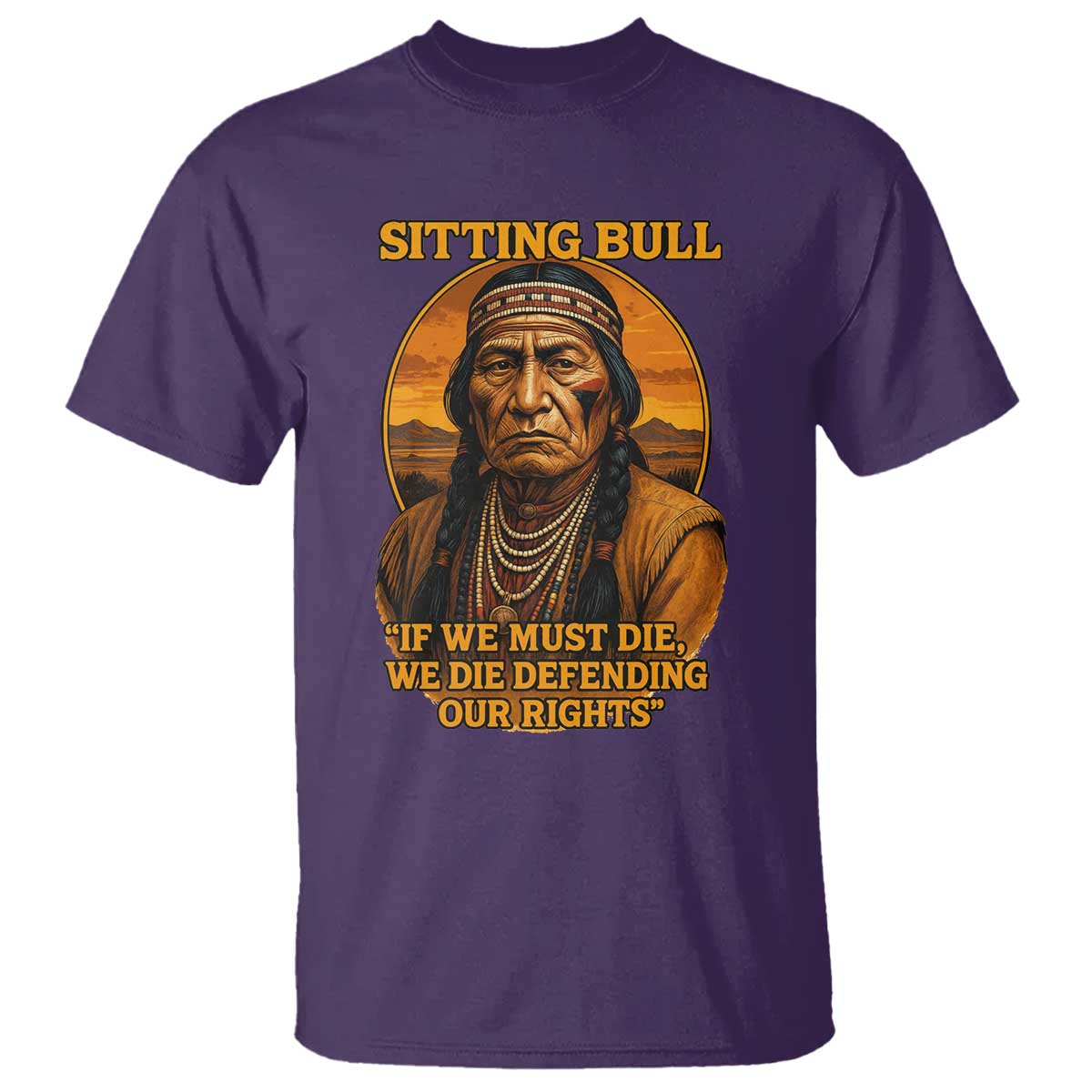 Sitting Bull T Shirt If We Must Die We Die Defending Our Rights Native Pride