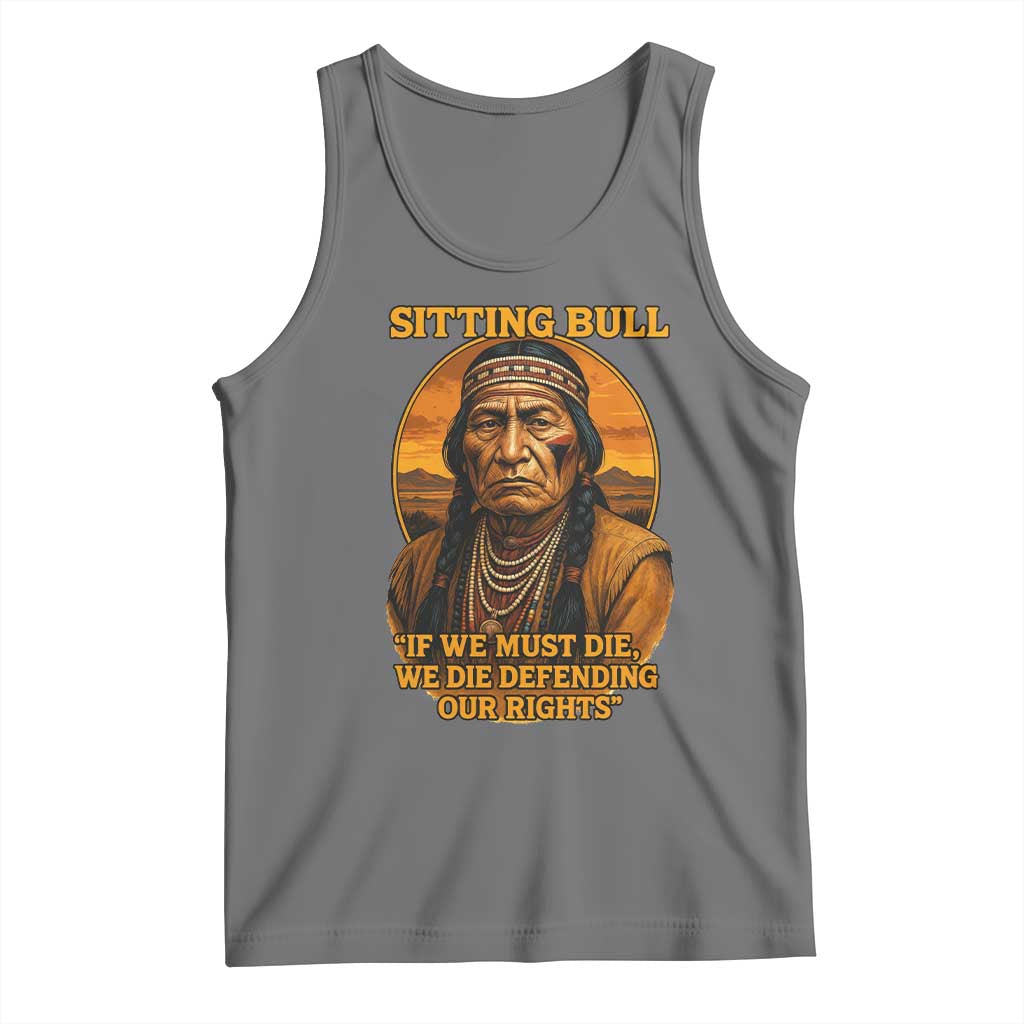 Sitting Bull Tank Top If We Must Die We Die Defending Our Rights Native Pride