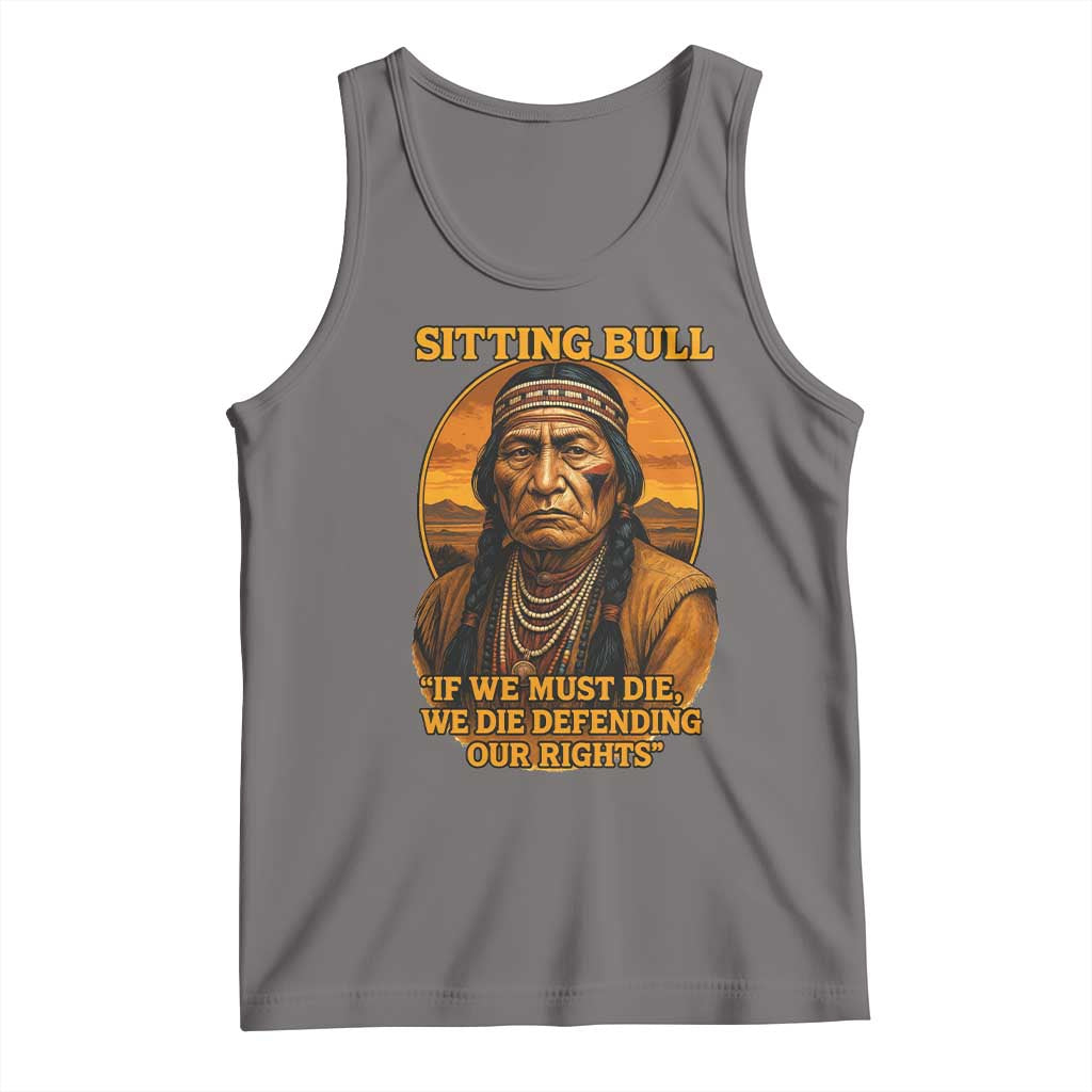 Sitting Bull Tank Top If We Must Die We Die Defending Our Rights Native Pride