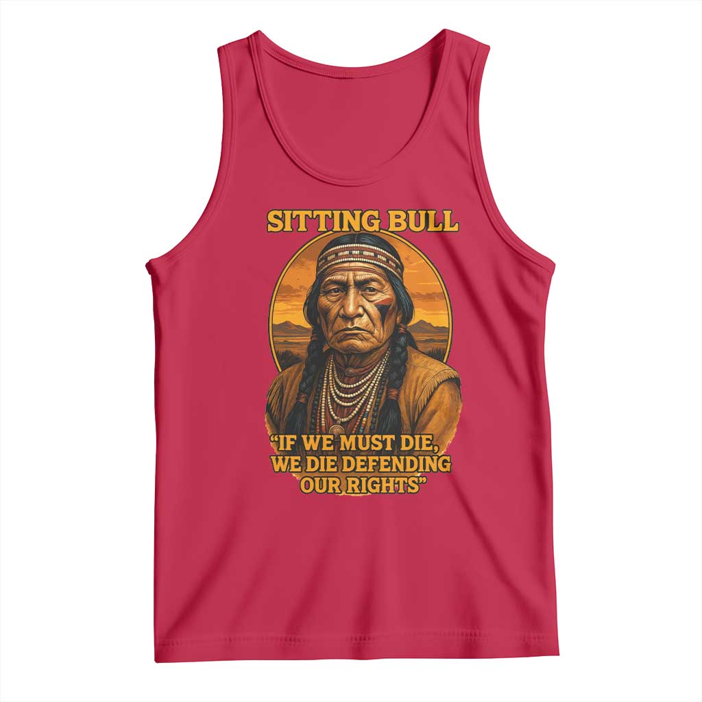 Sitting Bull Tank Top If We Must Die We Die Defending Our Rights Native Pride