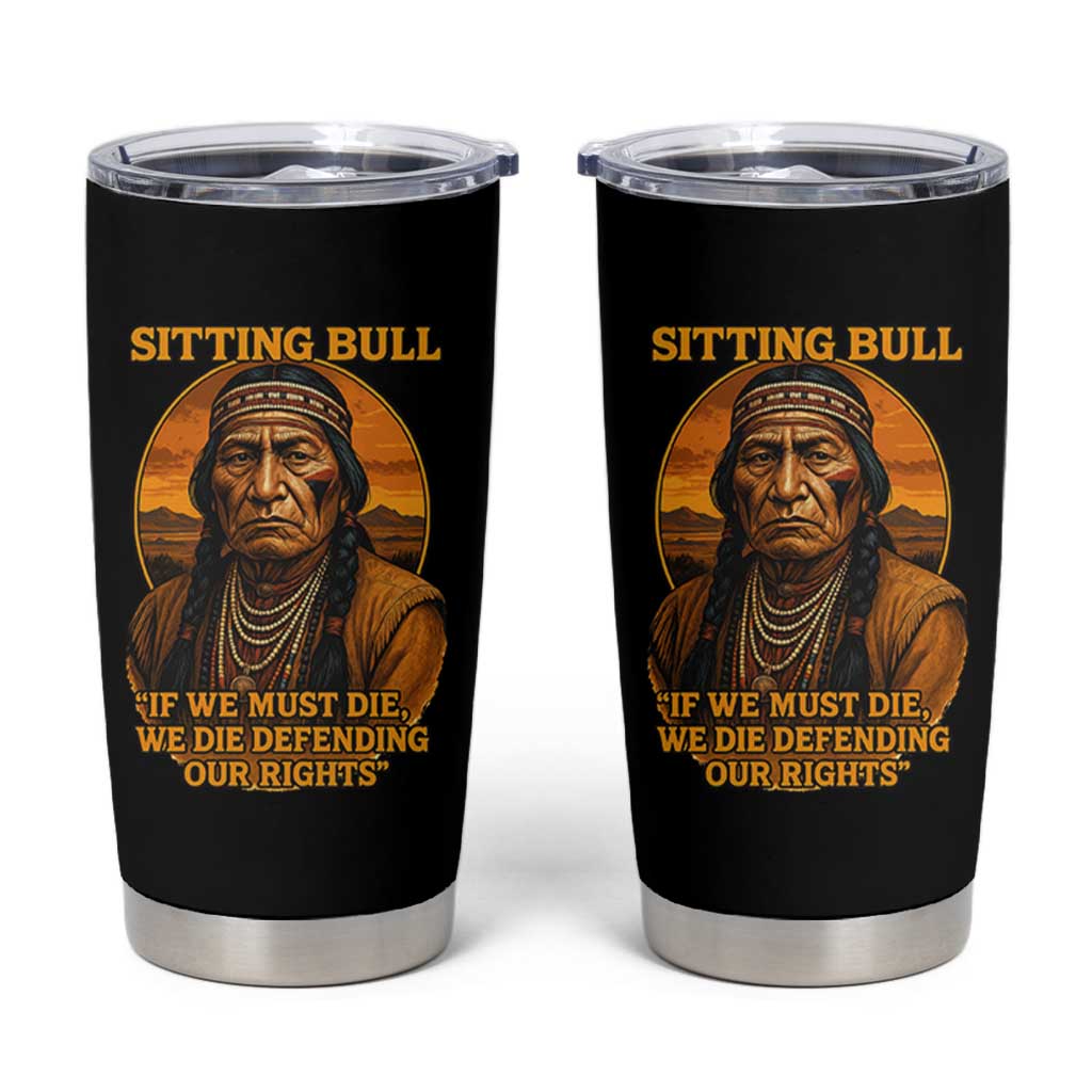 Sitting Bull Tumbler Cup If We Must Die We Die Defending Our Rights Native Pride
