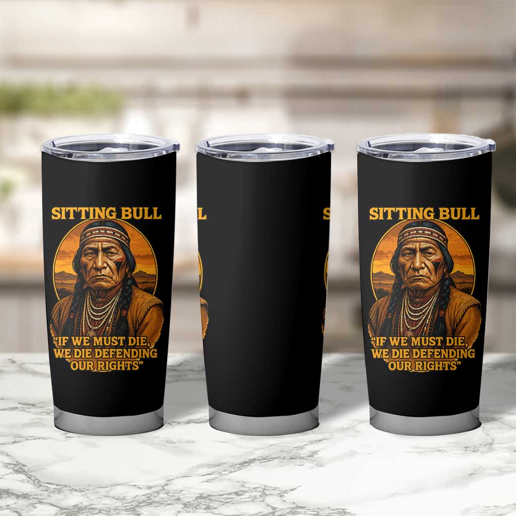Sitting Bull Tumbler Cup If We Must Die We Die Defending Our Rights Native Pride