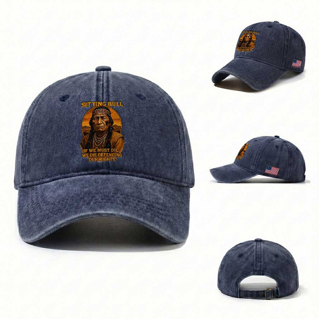 Sitting Bull Washed Cotton Baseball Cap If We Must Die We Die Defending Our Rights Native Pride