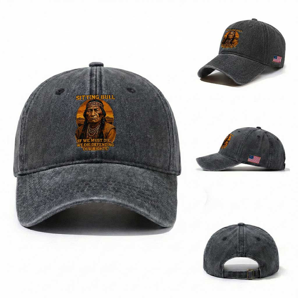 Sitting Bull Washed Cotton Baseball Cap If We Must Die We Die Defending Our Rights Native Pride