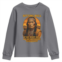Sitting Bull Youth Sweatshirt If We Must Die We Die Defending Our Rights Native Pride