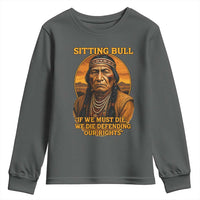 Sitting Bull Youth Sweatshirt If We Must Die We Die Defending Our Rights Native Pride