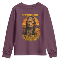 Sitting Bull Youth Sweatshirt If We Must Die We Die Defending Our Rights Native Pride