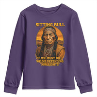 Sitting Bull Youth Sweatshirt If We Must Die We Die Defending Our Rights Native Pride