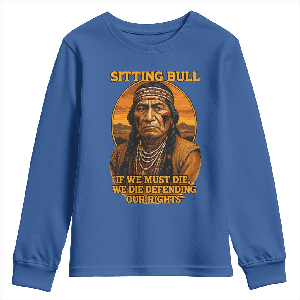Sitting Bull Youth Sweatshirt If We Must Die We Die Defending Our Rights Native Pride