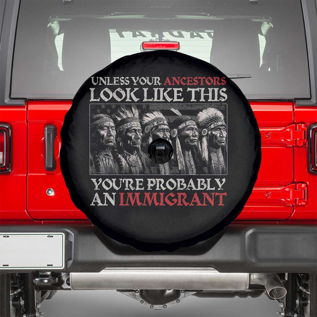 Unless Your Ancestors Look Like This You're Probably An Immigrant Spare Tire Cover Native American Indian - Wonder Print Shop