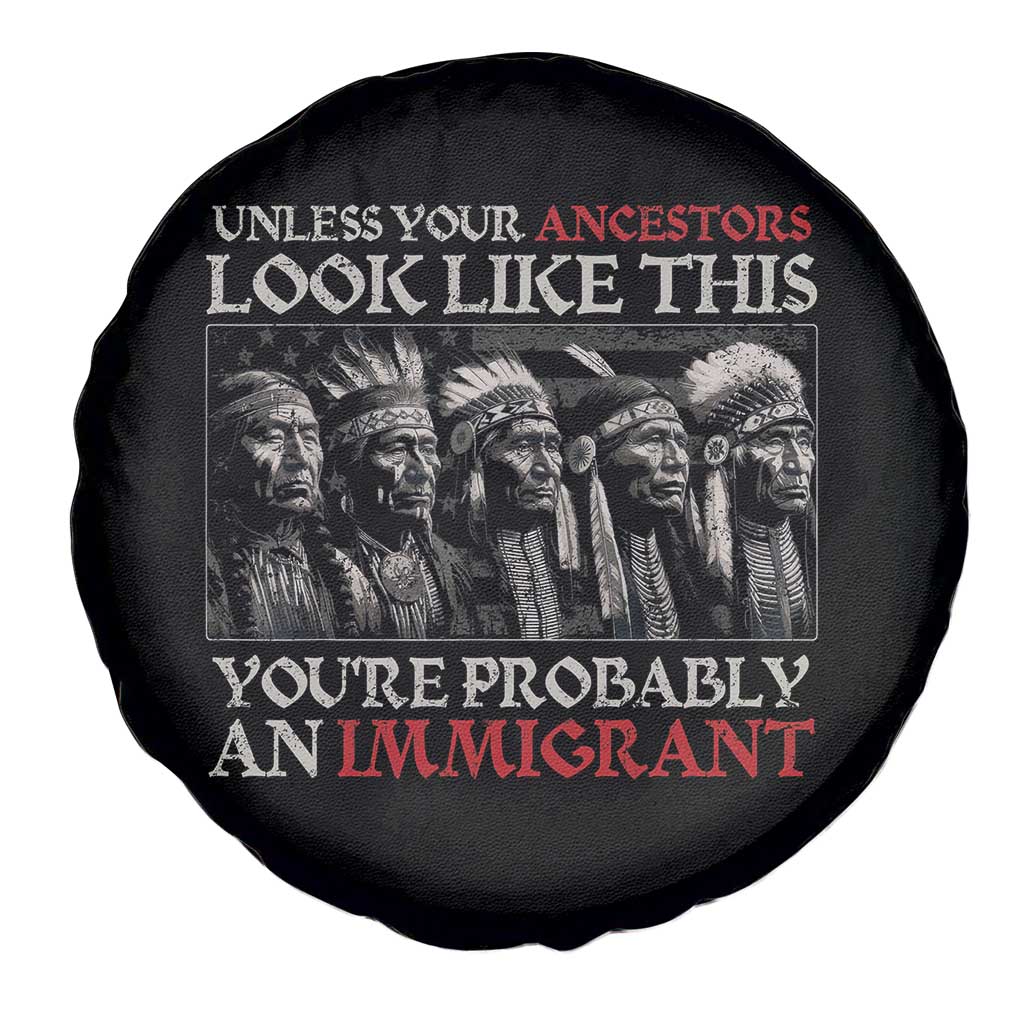 Unless Your Ancestors Look Like This You're Probably An Immigrant Spare Tire Cover Native American Indian - Wonder Print Shop