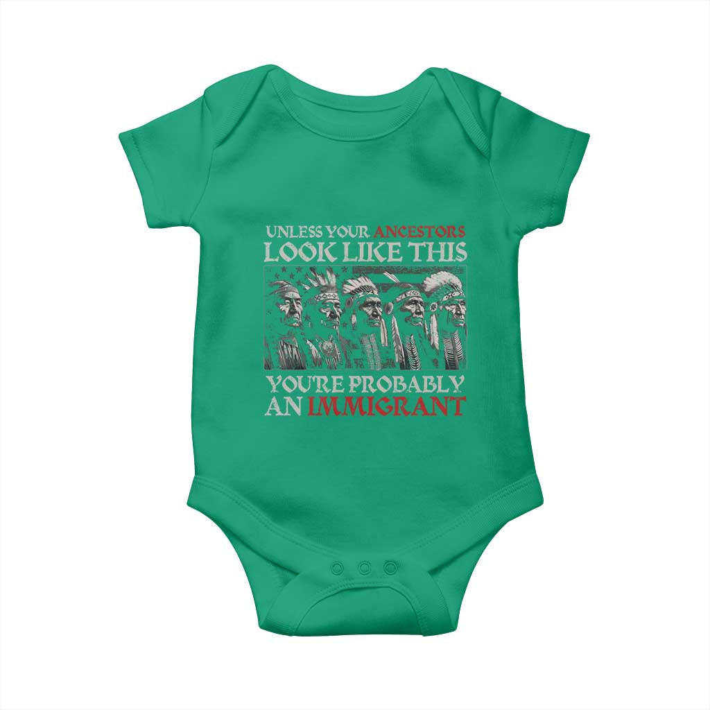 Unless Your Ancestors Look Like This You're Probably An Immigrant Baby Onesie Native American Indian - Wonder Print Shop