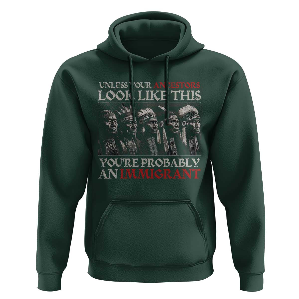 Unless Your Ancestors Look Like This You're Probably An Immigrant Hoodie Native American Indian - Wonder Print Shop