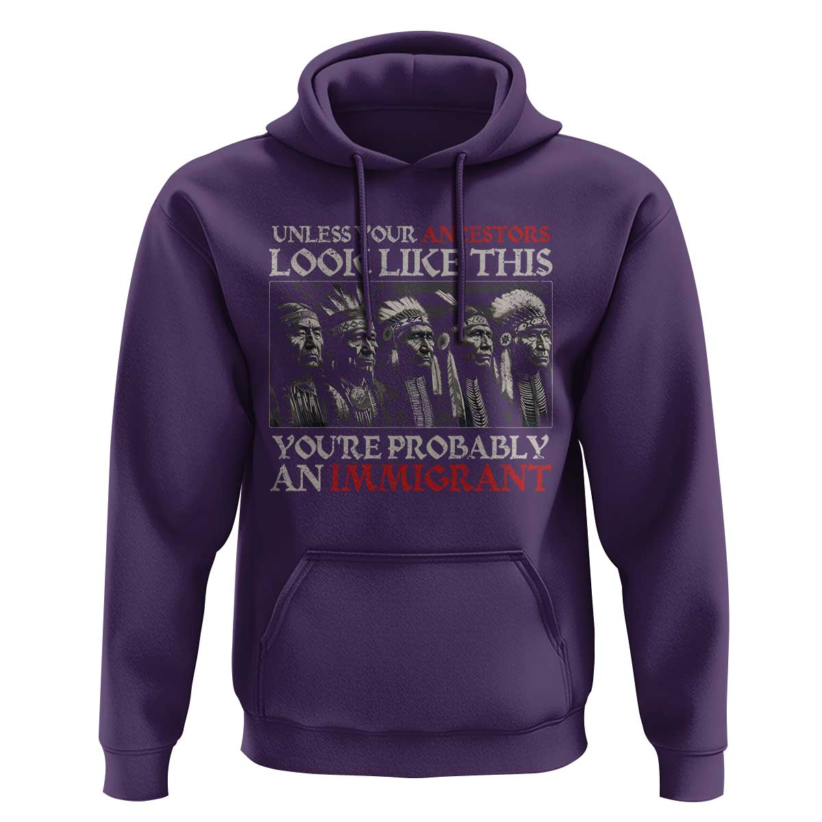 Unless Your Ancestors Look Like This You're Probably An Immigrant Hoodie Native American Indian - Wonder Print Shop