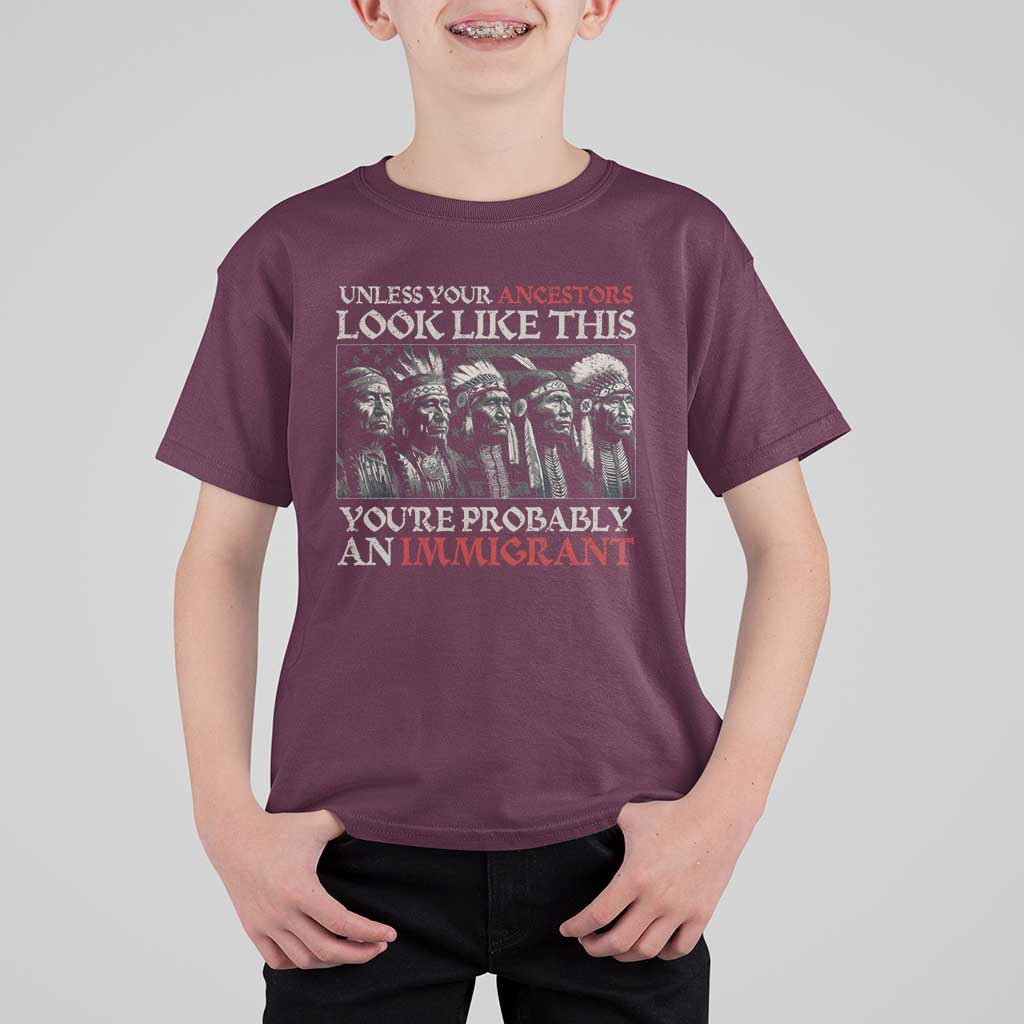 Unless Your Ancestors Look Like This You're Probably An Immigrant T Shirt For Kid Native American Indian - Wonder Print Shop