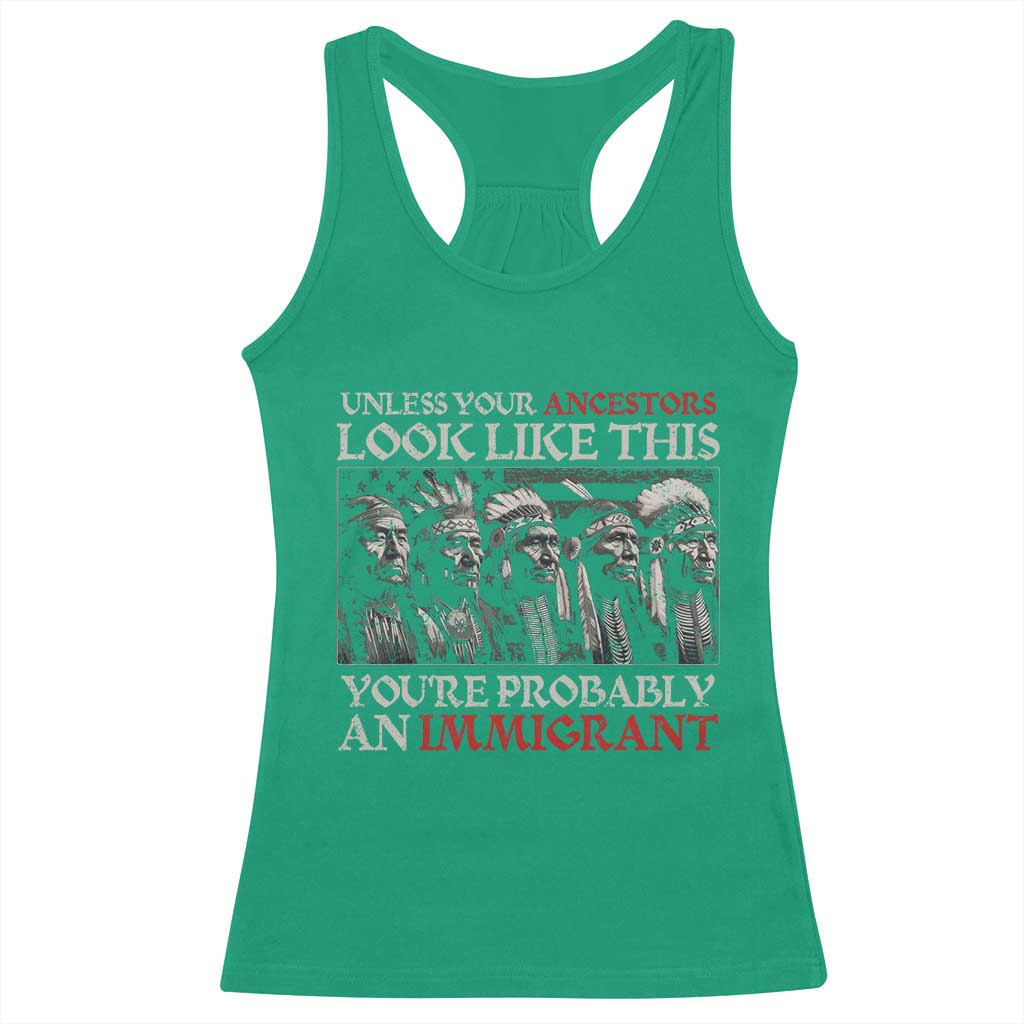 Unless Your Ancestors Look Like This You're Probably An Immigrant Racerback Tank Top Native American Indian - Wonder Print Shop
