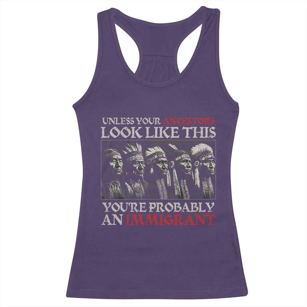 Unless Your Ancestors Look Like This You're Probably An Immigrant Racerback Tank Top Native American Indian - Wonder Print Shop